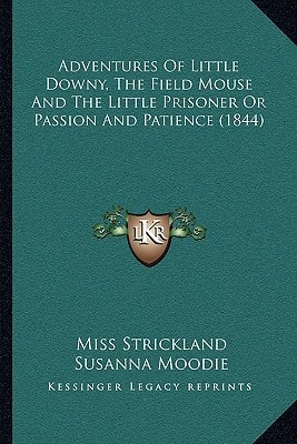 Adventures Of Little Downy, The Field Mouse And The Little Prisoner Or Passion And Patience (1844)