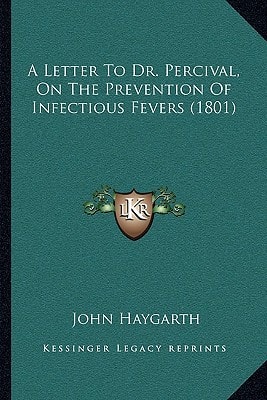 A Letter To Dr. Percival, On The Prevention Of Infectious Fevers (1801)