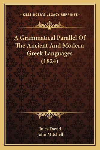 A Grammatical Parallel Of The Ancient And Modern Greek Languages (1824)