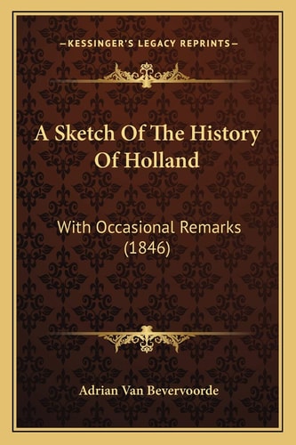 A Sketch Of The History Of Holland: With Occasional Remarks (1846)