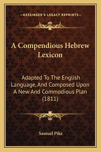 A Compendious Hebrew Lexicon: Adapted To The English Language, And Composed Upon A New And Commodious Plan (1811)