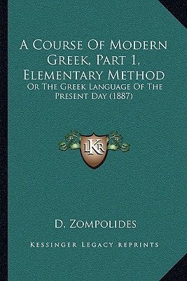 A Course Of Modern Greek, Part 1, Elementary Method: Or The Greek Language Of The Present Day (1887)