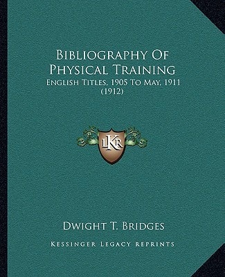 Bibliography Of Physical Training: English Titles, 1905 To May, 1911 (1912)