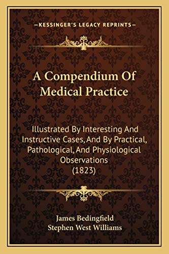 A Compendium Of Medical Practice: Illustrated By Interesting And Instructive Cases, And By Practical, Pathological, And Physiological Observations (1823)