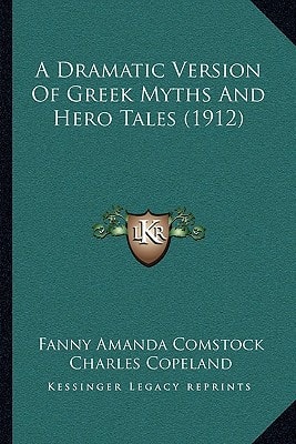 A Dramatic Version Of Greek Myths And Hero Tales (1912)