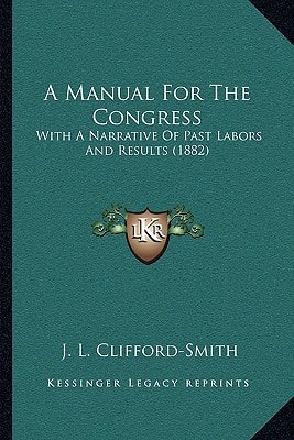A Manual For The Congress: With A Narrative Of Past Labors And Results (1882)