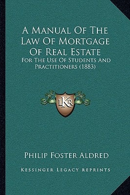A Manual Of The Law Of Mortgage Of Real Estate: For The Use Of Students And Practitioners (1883)
