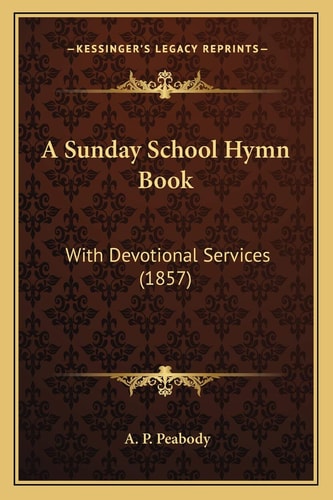 A Sunday School Hymn Book: With Devotional Services (1857)