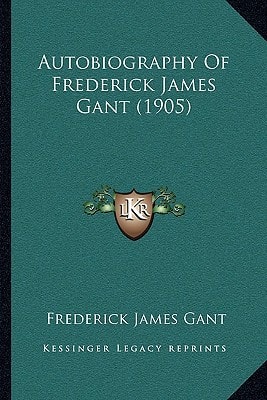Autobiography Of Frederick James Gant (1905)
