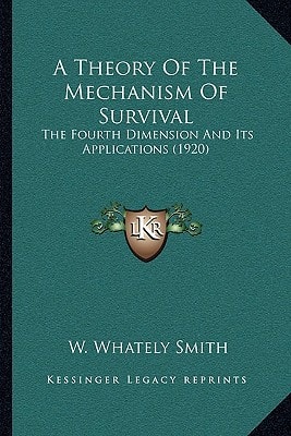 A Theory Of The Mechanism Of Survival: The Fourth Dimension And Its Applications (1920)