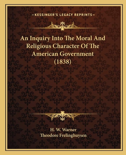 An Inquiry Into The Moral And Religious Character Of The American Government (1838)