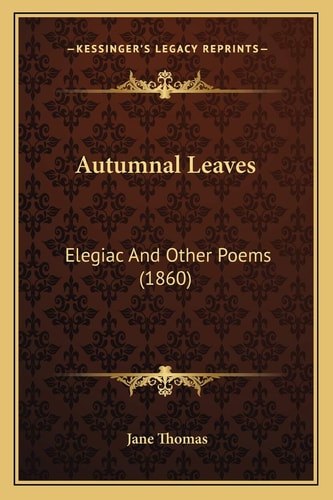 Autumnal Leaves: Elegiac And Other Poems (1860)