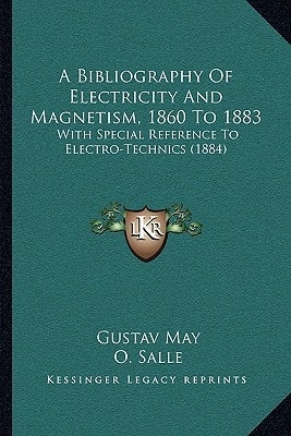A Bibliography Of Electricity And Magnetism, 1860 To 1883: With Special Reference To Electro-Technics (1884)