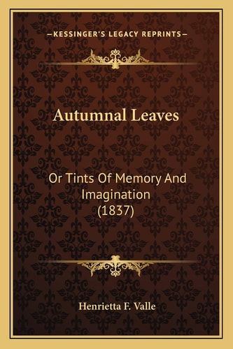 Autumnal Leaves: Or Tints Of Memory And Imagination (1837)