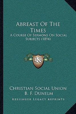 Abreast Of The Times: A Course Of Sermons On Social Subjects (1894)