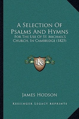 A Selection Of Psalms And Hymns: For The Use Of St. Michael's Church, In Cambridge (1825)