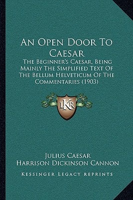 An Open Door To Caesar: The Beginner's Caesar, Being Mainly The Simplified Text Of The Bellum Helveticum Of The Commentaries (1903)