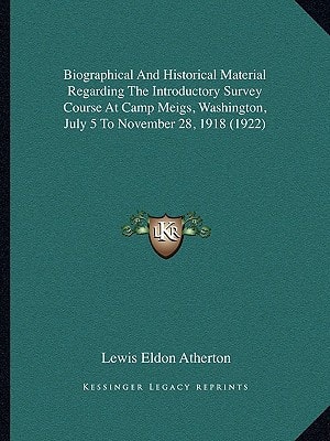 Biographical And Historical Material Regarding The Introductory Survey Course At Camp Meigs, Washington, July 5 To November 28, 1918 (1922)