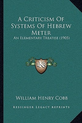 A Criticism Of Systems Of Hebrew Meter: An Elementary Treatise (1905)