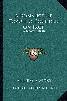 A Romance Of Toronto, Founded On Fact: A Novel (1888)