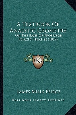A Textbook Of Analytic Geometry: On The Basis Of Professor Peirce's Treatise (1857)