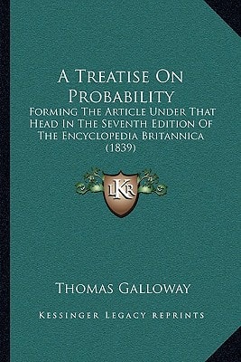 A Treatise On Probability: Forming The Article Under That Head In The Seventh Edition Of The Encyclopedia Britannica (1839)