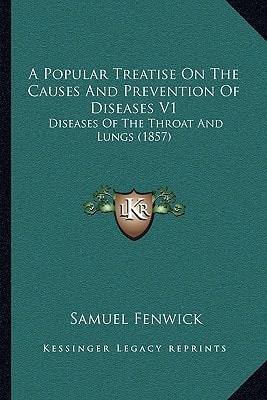 A Popular Treatise On The Causes And Prevention Of Diseases V1: Diseases Of The Throat And Lungs (1857)