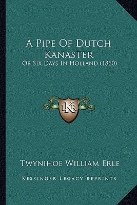 A Pipe Of Dutch Kanaster: Or Six Days In Holland (1860)