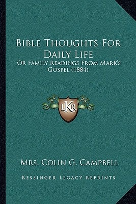 Bible Thoughts For Daily Life: Or Family Readings From Mark's Gospel (1884)