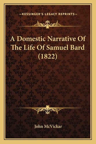 A Domestic Narrative Of The Life Of Samuel Bard (1822)