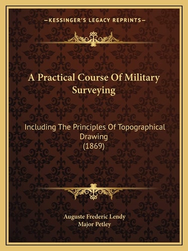 A Practical Course Of Military Surveying: Including The Principles Of Topographical Drawing (1869)