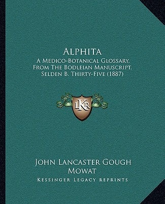 Alphita: A Medico-Botanical Glossary, From The Bodleian Manuscript, Selden B. Thirty-Five (1887)