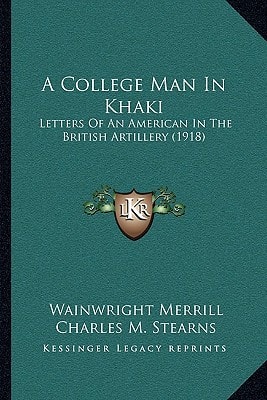 A College Man In Khaki: Letters Of An American In The British Artillery (1918)