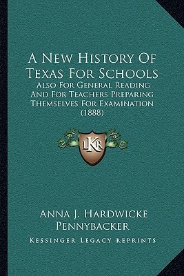 A New History Of Texas For Schools: Also For General Reading And For Teachers Preparing Themselves For Examination (1888)