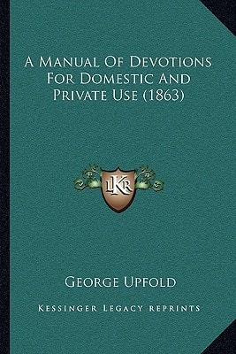 A Manual Of Devotions For Domestic And Private Use (1863)