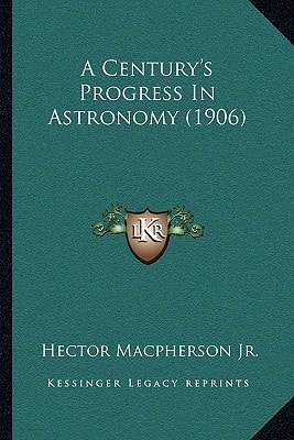 A Century's Progress In Astronomy (1906)