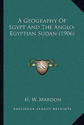 A Geography Of Egypt And The Anglo-Egyptian Sudan (1906)