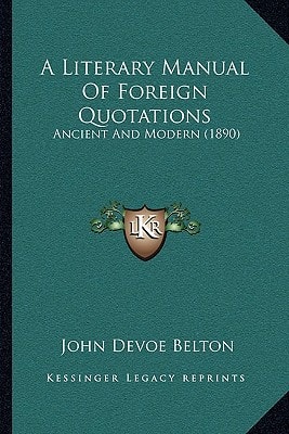 A Literary Manual Of Foreign Quotations: Ancient And Modern (1890)