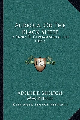 Aureola, Or The Black Sheep: A Story Of German Social Life (1871)