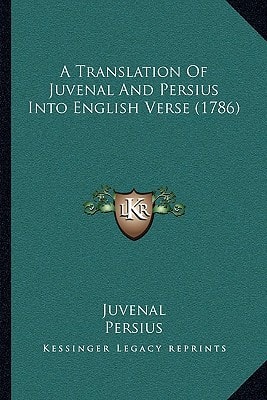 A Translation Of Juvenal And Persius Into English Verse (1786)