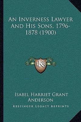 An Inverness Lawyer And His Sons, 1796-1878 (1900)