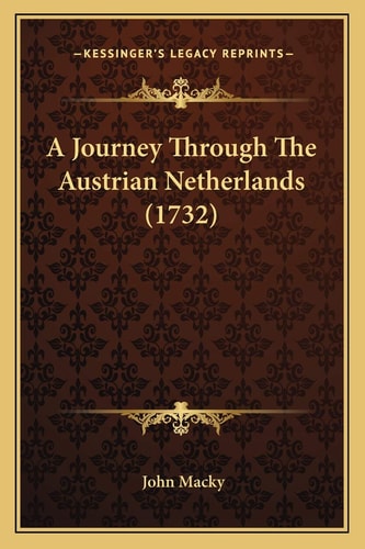 A Journey Through The Austrian Netherlands (1732)