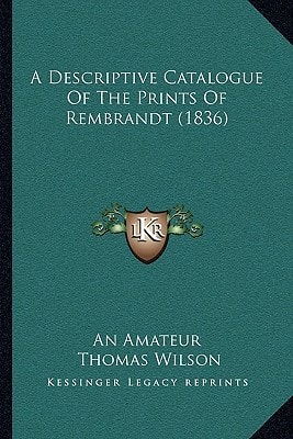 A Descriptive Catalogue Of The Prints Of Rembrandt (1836)