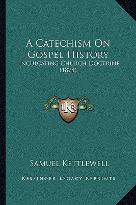A Catechism On Gospel History: Inculcating Church Doctrine (1878)
