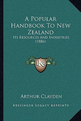 A Popular Handbook To New Zealand: Its Resources And Industries (1886)