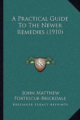 A Practical Guide To The Newer Remedies (1910)