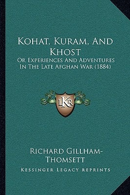 Kohat, Kuram, And Khost: Or Experiences And Adventures In The Late Afghan War (1884)