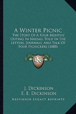 A Winter Picnic: The Story Of A Four Months' Outing In Nassau, Told In The Letters, Journals, And Talk Of Four Picnickers (1888)