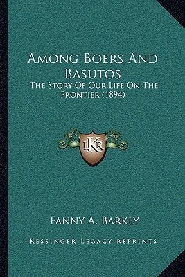 Among Boers And Basutos: The Story Of Our Life On The Frontier (1894)