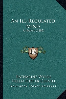 An Ill-Regulated Mind: A Novel (1885)
